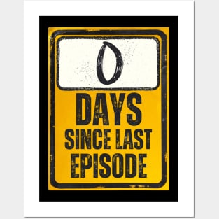 Zero Days Since Last Episode Sign Posters and Art